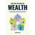 The Five Pillars of Wealth: A Step-by-Step Guide to Creating Financial, Emotional, and Spiritual Abundance (Applying the Principles of the 5 Types of
