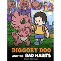 Diggory Doo and the Bad Habits: A Dragon's Story About Breaking Bad Habits and Replace Them with Good Ones