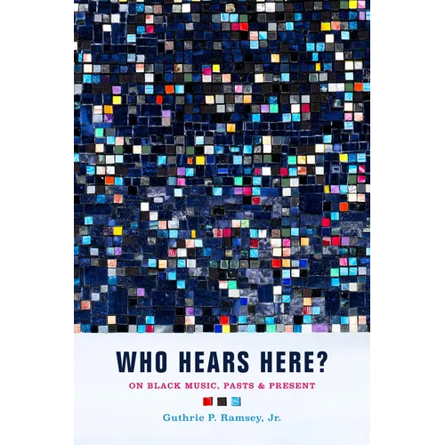 Who Hears Here?: On Black Music, Pasts and Present Volume 1