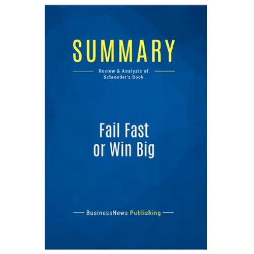 Summary: Fail Fast or Win Big: Review and Analysis of Schroeder's Book