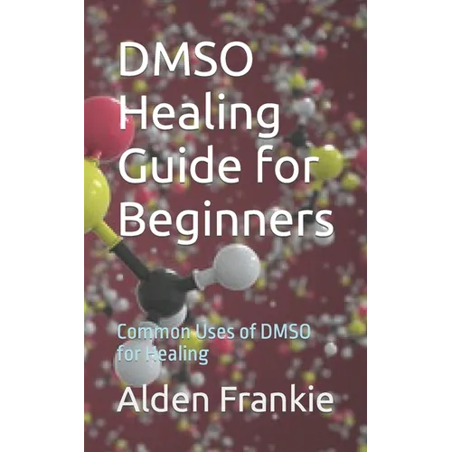 DMSO Healing Guide for Beginners: Common Uses of DMSO for Healing