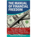 The Manual of Financial Freedom: The best ways to earn money from home
