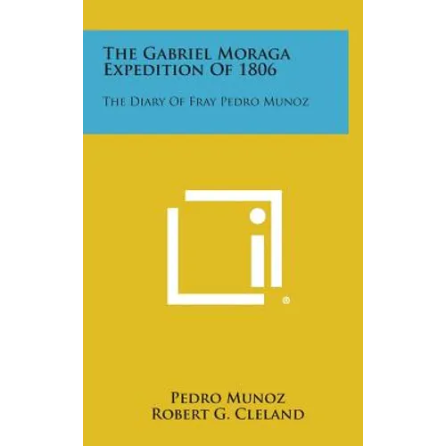 The Gabriel Moraga Expedition of 1806: The Diary of Fray Pedro Munoz