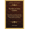 The Plays of Anton Chekhov: Nine Plays including The Sea-Gull, The Cherry Orchard, The Three Sisters and Others