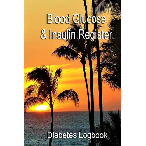 Blood Glucose & Insulin Register: Take control of your diabetes
