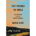 They Poisoned the World: Life and Death in the Age of Forever Chemicals