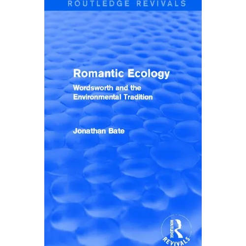Romantic Ecology (Routledge Revivals): Wordsworth and the Environmental Tradition