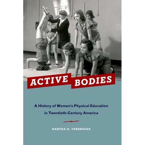 Active Bodies: A History of Women's Physical Education in Twentieth-Century America