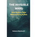 The Invisible Wars: How Nations Fight Without Firing Bullets