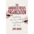 The Ambidextrous Organization: Exploring the New While Exploiting the Now