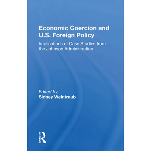 Economic Coercion And U.s. Foreign Policy: Implications Of Case Studies From The Johnson Administration