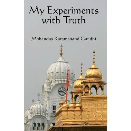 My Experiments with Truth: The Autobiography of Mahatma Gandhi
