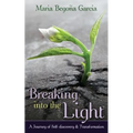 Breaking Into The Light: A Journey of Self-Discovery and Transformation