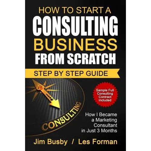 How to Start a Consulting Business From Scratch: Step By Step Guide. How I Became a Marketing Consultant in Just 3 Months