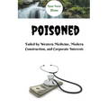 Poisoned: Failed by Western Medicine, Modern Construction, and Corporate Interests