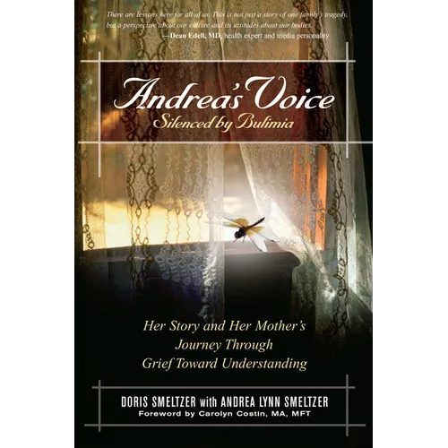 Andrea's Voice: Silenced by Bulimia: Her Story and Her Mother's Journey Through Grief Toward Understanding