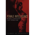 Female Intelligence: Women and Espionage in the First World War