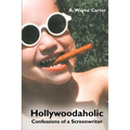 Hollywoodaholic: Confessions of a Screenwriter