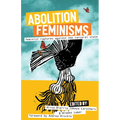 Abolition Feminisms Vol. 2: Feminist Ruptures Against the Carceral State