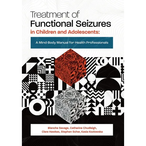 Treatment of Functional Seizures in Children and Adolescents: A Mind-Body Manual for Health Professionals - Paperback