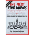 The Next Five Moves: 5 Proven Steps to Outthink, Outmaneuver, and Outperform Your Competition-Unlock the Hidden Strategies to Solve Your Biggest Chall