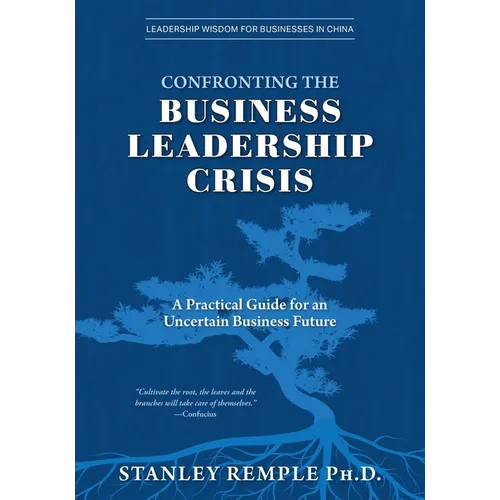Confronting the Business Leadership Crisis: A Practical Guide for an Uncertain Business Future