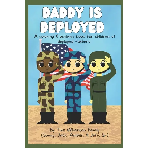 Daddy Is Deployed: A Coloring And Activity Book For Children of Deployed Fathers