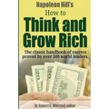 Napoleon Hill's How to Think and Grow Rich - The Classic Handbook of Success Proved By Over 500 World Leaders.