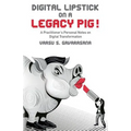 Digital Lipstick on a Legacy Pig !: A Practitioner's Personal Notes on Digital Transformation