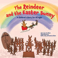 The Reindeer and the Easter Bunny: A Children's Story for All Ages