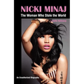 Nicki Minaj: The Woman Who Stole the World