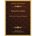 Making Money Happily: Twelve Tips on Success and Happiness