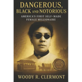 Dangerous, Black and Notorious: America's First Self Made Female Millionaire