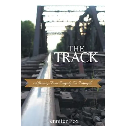 The Track: A Journey from Tragedy to Triumph