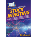 HowExpert Guide to Stock Investing: The Ultimate Handbook for Mastering Stock Market Basics, Building a Diversified Investment Portfolio, and Growing