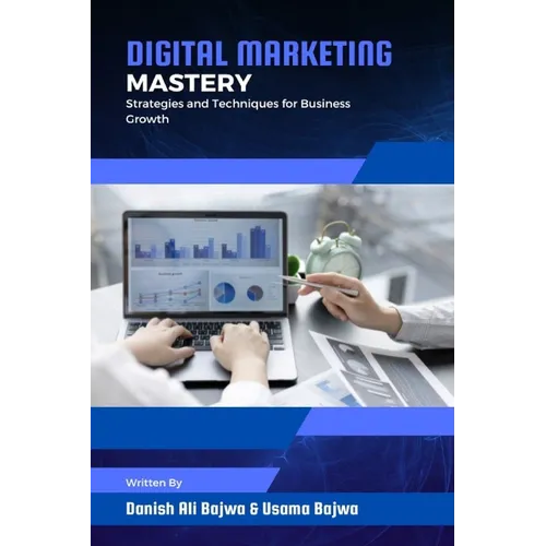 Digital Marketing Mastery: Strategies and Techniques for Business Growth