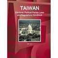 Taiwan Electoral, Political Parties Laws and Regulations Handbook - Strategic Information and Regulations