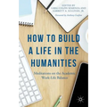 How to Build a Life in the Humanities: Meditations on the Academic Work-Life Balance