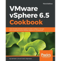 VMware vSphere 6.5 Cookbook - Third Edition: Over 140 task-oriented recipes to install, configure, manage, and orchestrate various VMware vSphere 6.5
