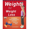 Weights for Weight Loss: Fat-Burning and Muscle-Sculpting Exercises with Over 200 Step-By-Step Photos