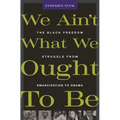 We Ain't What We Ought to Be: The Black Freedom Struggle from Emancipation to Obama