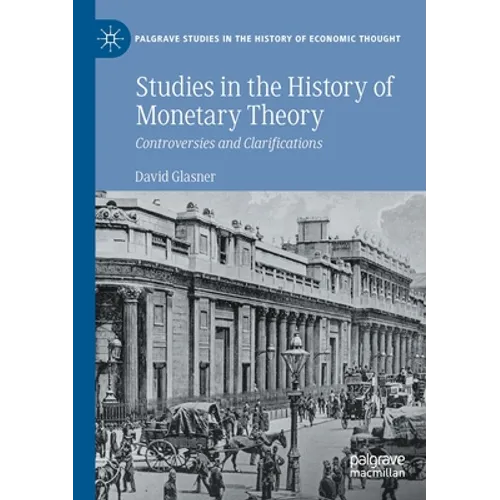 Studies in the History of Monetary Theory: Controversies and Clarifications