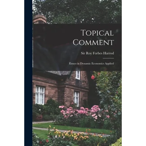 Topical Comment; Essays in Dynamic Economics Applied
