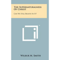 The Supernaturalness Of Christ: Can We Still Believe In It?