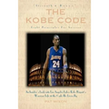 The Kobe Code: Eight Principles For Success: An Insider's Look into Los Angeles Laker Kobe Bryant's Warrior Life & the Code He Lives