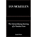 Ian Mckellen: The Extraordinary Journey of a Timeless Icon