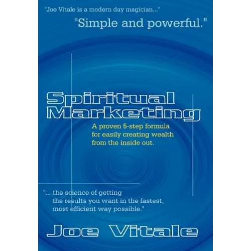 Spiritual Marketing: A Proven 5-Step Formula for Easily Creating Wealth from the Inside Out