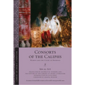 Consorts of the Caliphs: Women and the Court of Baghdad