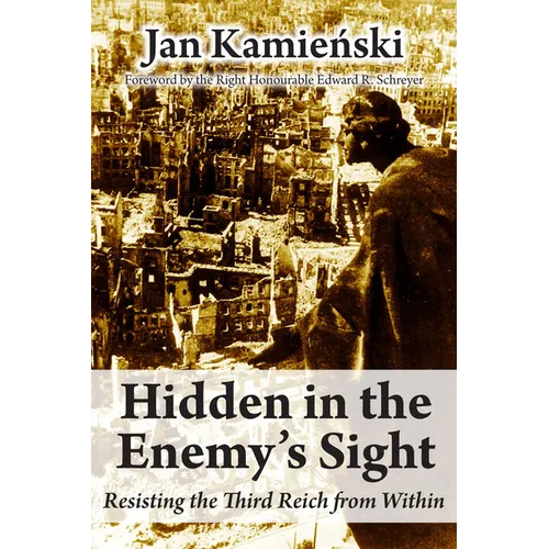 Hidden in the Enemy's Sight: Resisting the Third Reich from Within