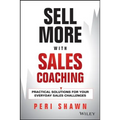 Sell More with Sales Coaching: Practical Solutions for Your Everyday Sales Challenges